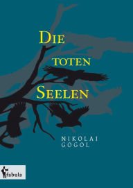 Title: Die toten Seelen, Author: Nikolai Gogol