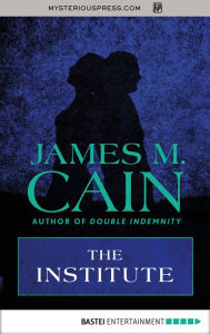 Title: The Institute, Author: James M. Cain