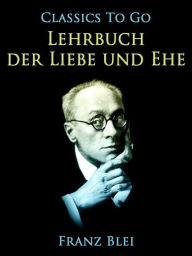 Title: Lehrbuch der Liebe und Ehe, Author: Franz Blei