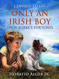 Title: Only An Irish Boy, Author: Jr. Horatio Alger