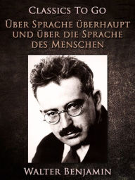 Title: Über Sprache überhaupt und über die Sprache des Menschen, Author: Walter Benjamin