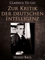 Title: Zur Kritik der deutschen Intelligenz, Author: Hugo Ball