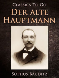 Title: Der alte Hauptmann, Author: Sophus Bauditz