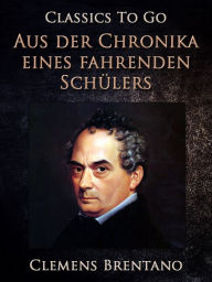 Title: Aus der Chronika eines fahrenden Schülers (Zweite Fassung), Author: Clemens Brentano