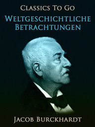 Title: Weltgeschichtliche Betrachtungen, Author: Jacob Burckhardt