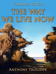 Title: The Way We Live Now, Author: Anthony Trollope