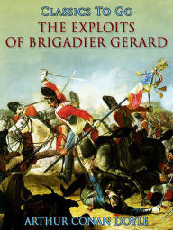 Title: The Exploits of Brigadier Gerard, Author: Arthur Conan Doyle