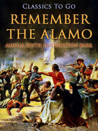 Title: Remember the Alamo, Author: Amelia Edith Huddleston Barr