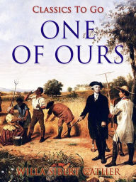 Title: One of Ours, Author: Willa Sibert Cather