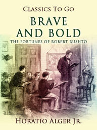 Title: Brave and Bold, Author: Jr. Horatio Alger