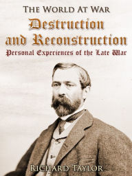 Title: Destruction and Reconstruction: / Personal Experiences of the Late War, Author: Richard Taylor