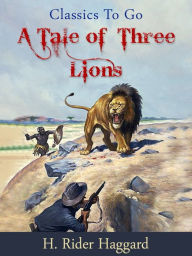 Title: A Tale of Three Lions, Author: H. Rider Haggard