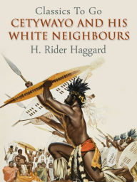 Title: Cetywayo and his White Neighbours, Author: H. Rider Haggard