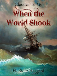 Title: When the World Shook, Author: H. Rider Haggard