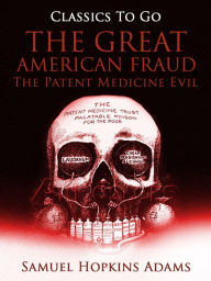 Title: The Great American Fraud / The Patent Medicine Evil, Author: Samuel Hopkins Adams