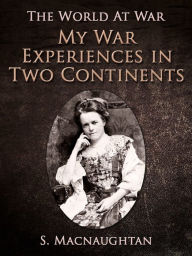 Title: My War Experiences in Two Continents, Author: S. Macnaughtan