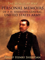 Title: Personal Memoirs of P. H. Sheridan, General, United States Army, Author: Philip Henry Sheridan