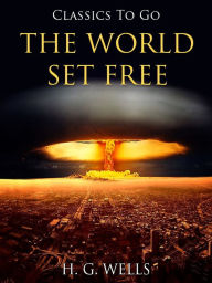 Title: The World Set Free, Author: H. G. Wells