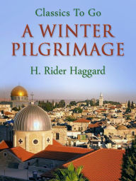 Title: A Winter Pilgrimage, Author: H. Rider Haggard