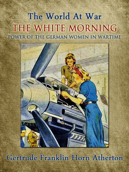 The White Morning: A Novel of the Power of the German Women in Wartime