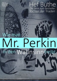 Title: Wie man Mr. Perkin in den Wahnsinn treibt, Author: Hef Buthe