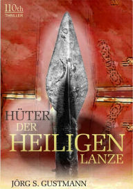 Title: Hüter der heiligen Lanze, Author: Jörg S. Gustmann