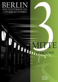 Title: Mitte 3: Berlin - eine Exzentriker-WG, Author: Albrecht Behmel