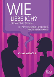 Title: WIE LIEBE ICH?: Die Macht der Gefühle, Author: Caroline DeClair