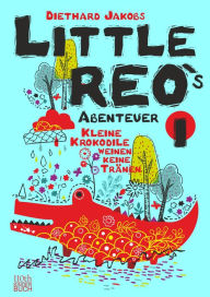 Title: Little Reo`s Abenteuer: Kleine Krokodile weinen keine Tränen, Author: Diethard Jakobs