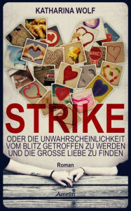 Title: STRIKE - oder die Unwahrscheinlichkeit vom Blitz getroffen zu werden und die große Liebe zu finden, Author: Katharina Wolf