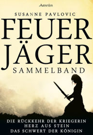 Title: Feuerjäger - Sammelband: Alle drei Romane der Trilogie in einem Band, Author: Susanne Pavlovic