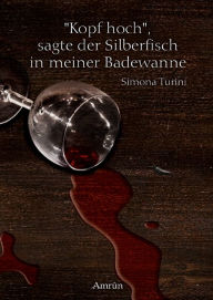 Title: Kopf hoch, sagte der Silberfisch in meiner Badewanne, Author: Simona Turini