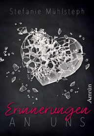 Title: Erinnerungen an uns: studentischer Liebesroman, Author: Stefanie Mühlsteph