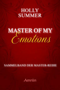 Title: Master of my Emotions (Sammelband der Master-Reihe), Author: Holly Summer