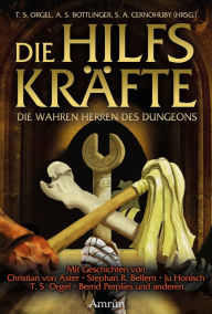 Title: Die Hilfskräfte - Die wahren Herren des Dungeons, Author: Christian von Aster