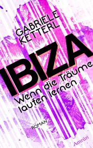 Title: Wenn die Träume laufen lernen Band 1: IBIZA: Balearen-Liebesroman, Author: Gabriele Ketterl