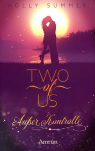 Title: Two of Us: Außer Kontrolle, Author: Holly Summer