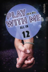 Title: Play with me 12: All in, Author: Julia Will