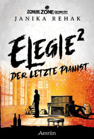 Title: Zombie Zone Germany: Elegie 2: Der letzte Pianist, Author: Janika Rehak