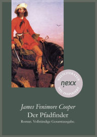 Title: Der Pfadfinder: Roman. Vollständige Gesamtausgabe. nexx - WELTLITERATUR NEU INSPIRIERT, Author: James Fenimore Cooper