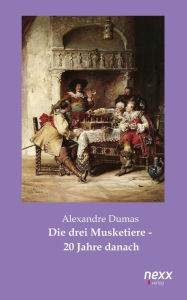 Title: Die drei Musketiere - 20 Jahre danach, Author: Alexandre Dumas