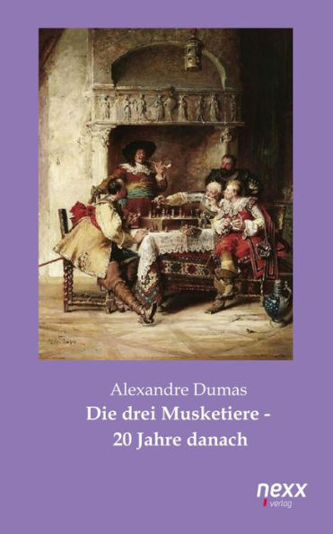 Die drei Musketiere - 20 Jahre danach: nexx classics - WELTLITERATUR NEU INSPIRIERT