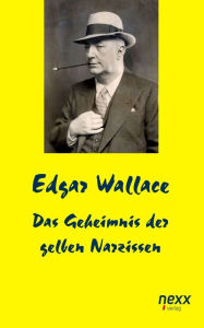 Title: Das Geheimnis der gelben Narzissen, Author: Edgar Wallace