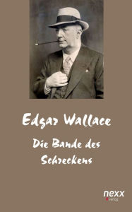 Title: Die Bande des Schreckens, Author: Edgar Wallace