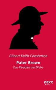 Title: Pater Brown - Das Paradies der Diebe: nexx classics - WELTLITERATUR NEU INSPIRIERT, Author: G. K. Chesterton