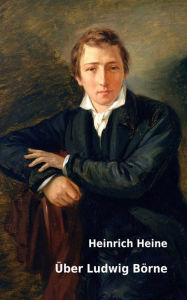 Title: Über Ludwig Börne, Author: Heinrich Heine