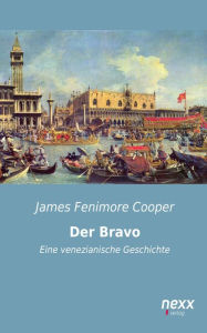 Title: Der Bravo: Eine venezianische Geschichte, Author: James Fenimore Cooper