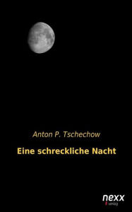 Title: Eine schreckliche Nacht, Author: Anton P. Tschechow