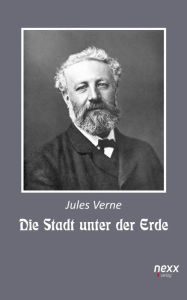 Title: Die Stadt unter der Erde: nexx - WELTLITERATUR NEU INSPIRIERT, Author: Jules Verne