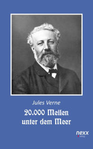 Title: 20.000 Meilen unter dem Meer. Zwanzigtausend Meilen unter dem Meer: Roman. nexx - WELTLITERATUR NEU INSPIRIERT, Author: Jules Verne